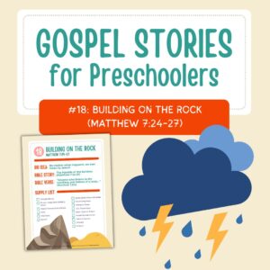 Gospel Stories for Preschoolers: #18 - Building on the Rock