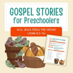 Gospel Stories for Preschoolers: #23 - Jesus Feeds the Crowd