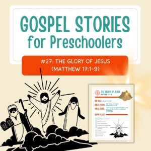 Gospel Stories for Preschoolers: #27 - The Glory of Jesus