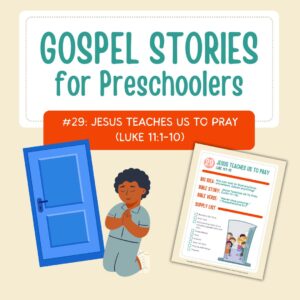 Gospel Stories for Preschoolers: #29 - Jesus Teaches Us To Pray