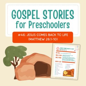 Gospel Stories for Preschoolers: #46 - Jesus Comes Back to Life (FREE)