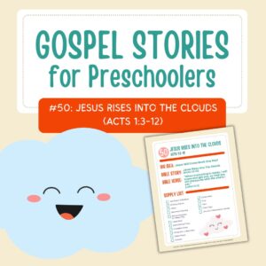 Gospel Stories for Preschoolers: #50 - Jesus Rises Into the Clouds