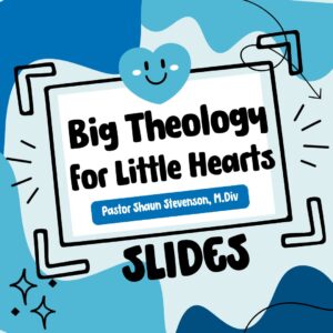 Big Theology for Little Hearts Slides